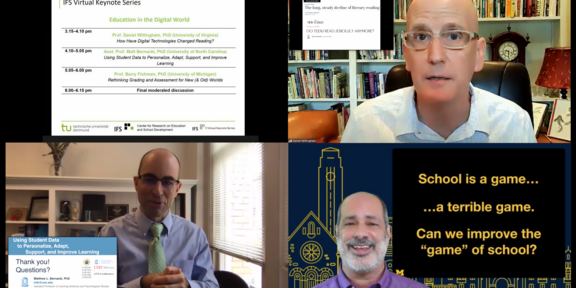 Vier zusammengesetzte Screenshots der Veranstaltung IFS Virtual Keynote Series mit dem Thema Education in the Digital World. Zu sehen sind die drei Vortragenden Prof. Willingham, Asst. Prof. Bernacki und Prof. Fishman.