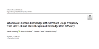 Publikation_BRM Schwarzer Schriftzug What makes domain knowledge difficult? Word usage frequency from SUBTLEX and dlexDB explains knowledge item difficulty